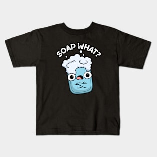 Soap What Cute Soap Pun Kids T-Shirt